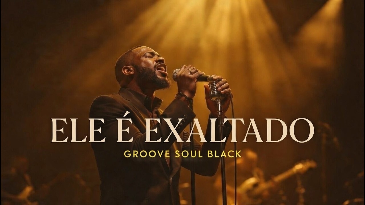 Ele é Exaltado com Groove Soul | Musica Groove Soul Black Gospel