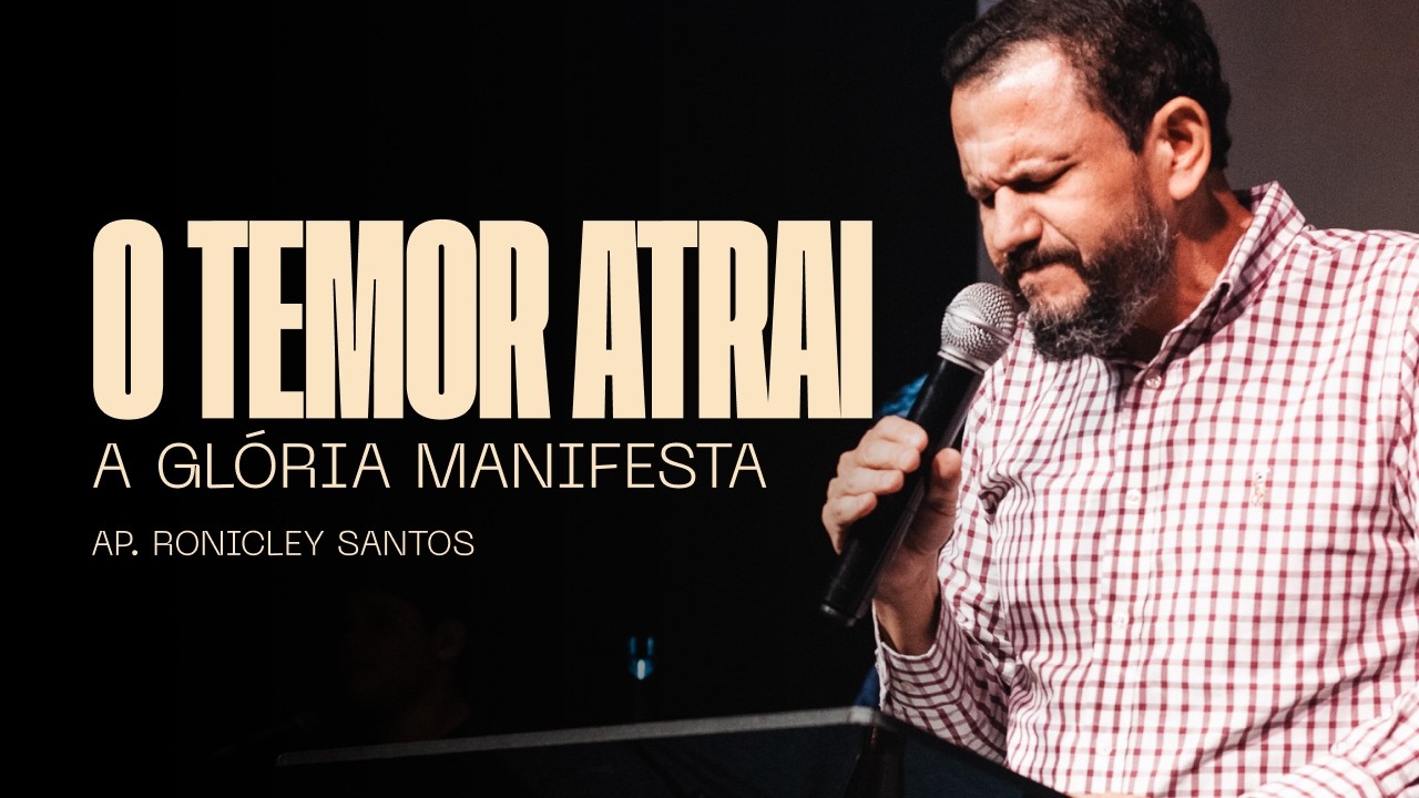 O TEMOR ATRAI A GLÓRIA MANIFESTA | AP. RONICLEY SANTOS | MINISTÉRIO ALIANÇADOS COM DEUS
