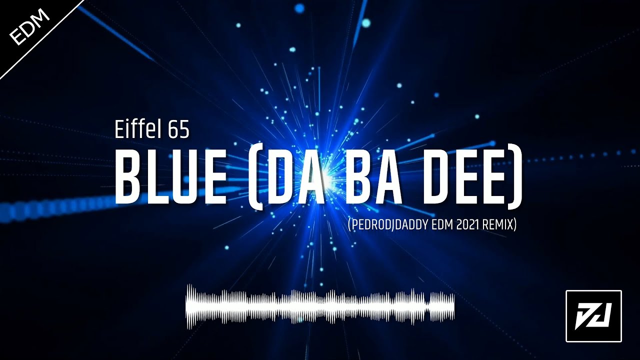 Eiffel 65 - Blue (DA BA DEE) [PedroDJDaddy EDM 2021 REMIX]