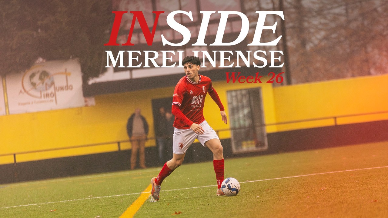 Inside Merelinense Week 26 | Vieira SC x Merelinense FC