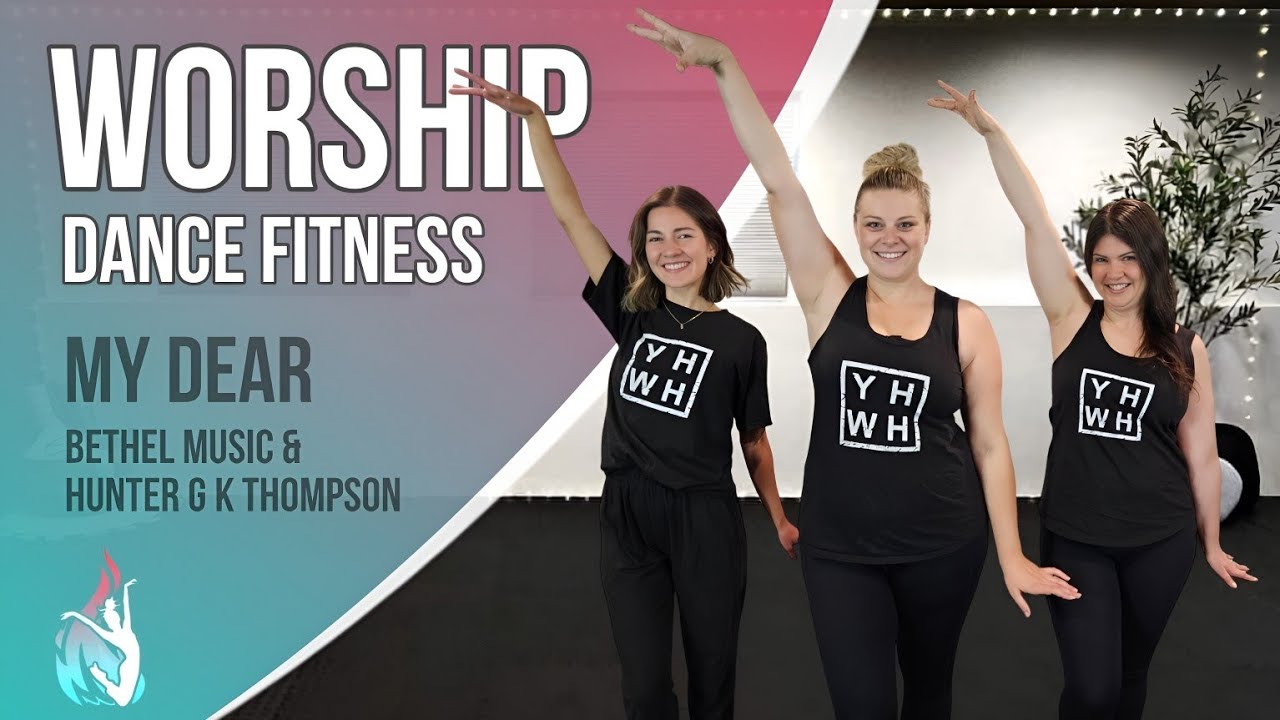 My Dear - Bethel Music & Hunter G K Thompson | WORSHIP DANCE FITNESS