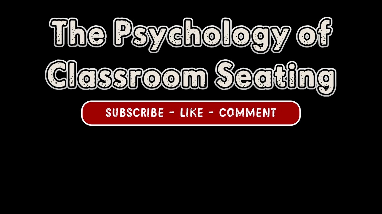 The Psychology of Classroom Seating