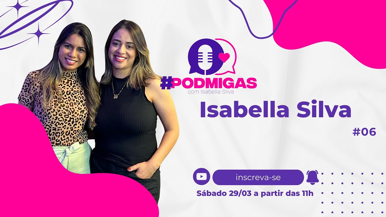 PODMIGAS EP#06 Isabella Silva