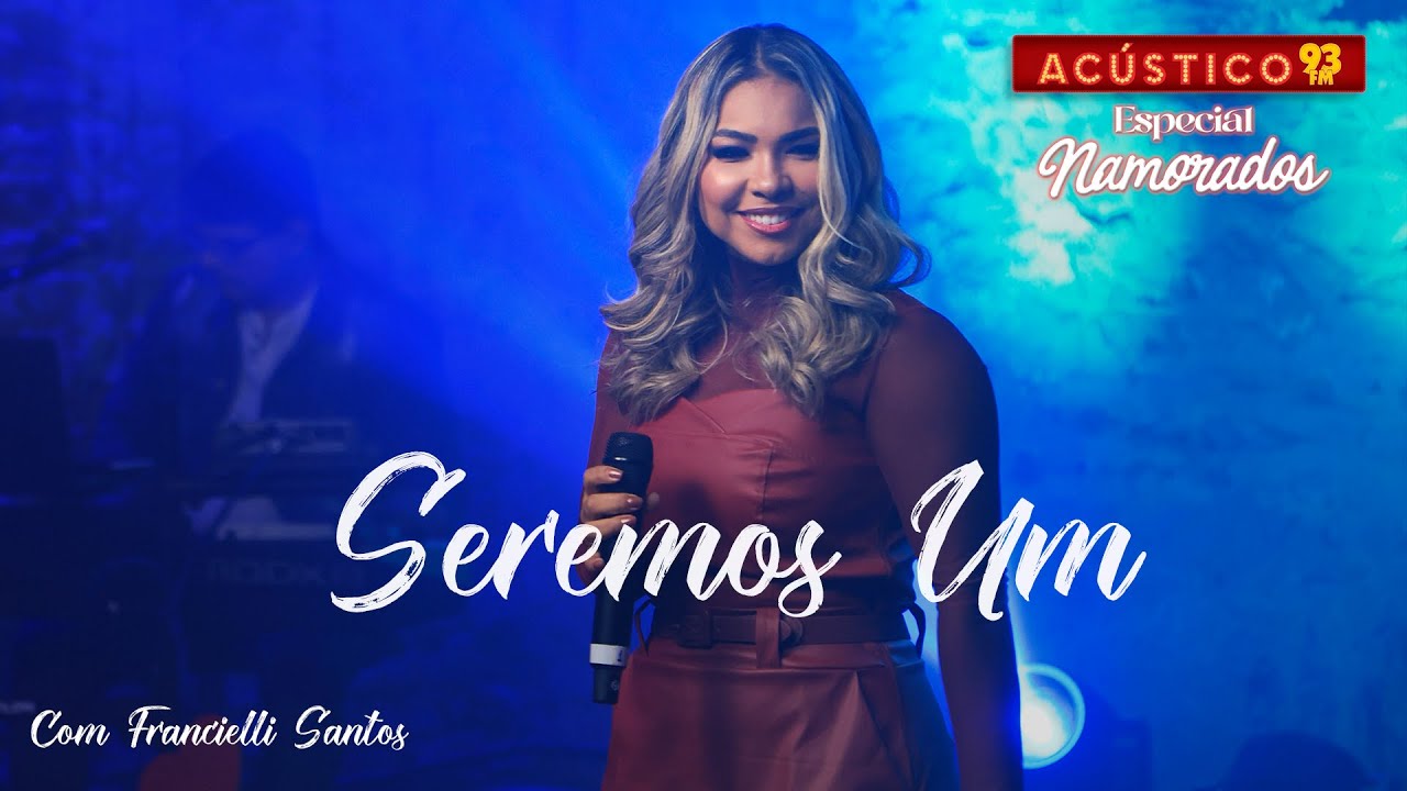 Seremos Um - Francielli Santos - Acústico 93 - Especial Namorados - Ao Vivo - 2024