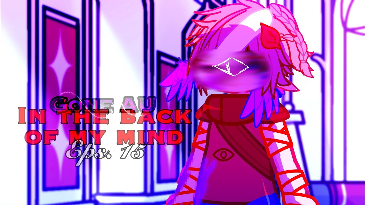 In The Back Of My Mind | Eps. 15 | Gone AU