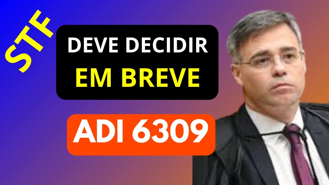 ADI 6309: APOSENTADORIA ESPECIAL, RETOMADA DO JULGAMENTO DEVE ACONTECER EM BREVE