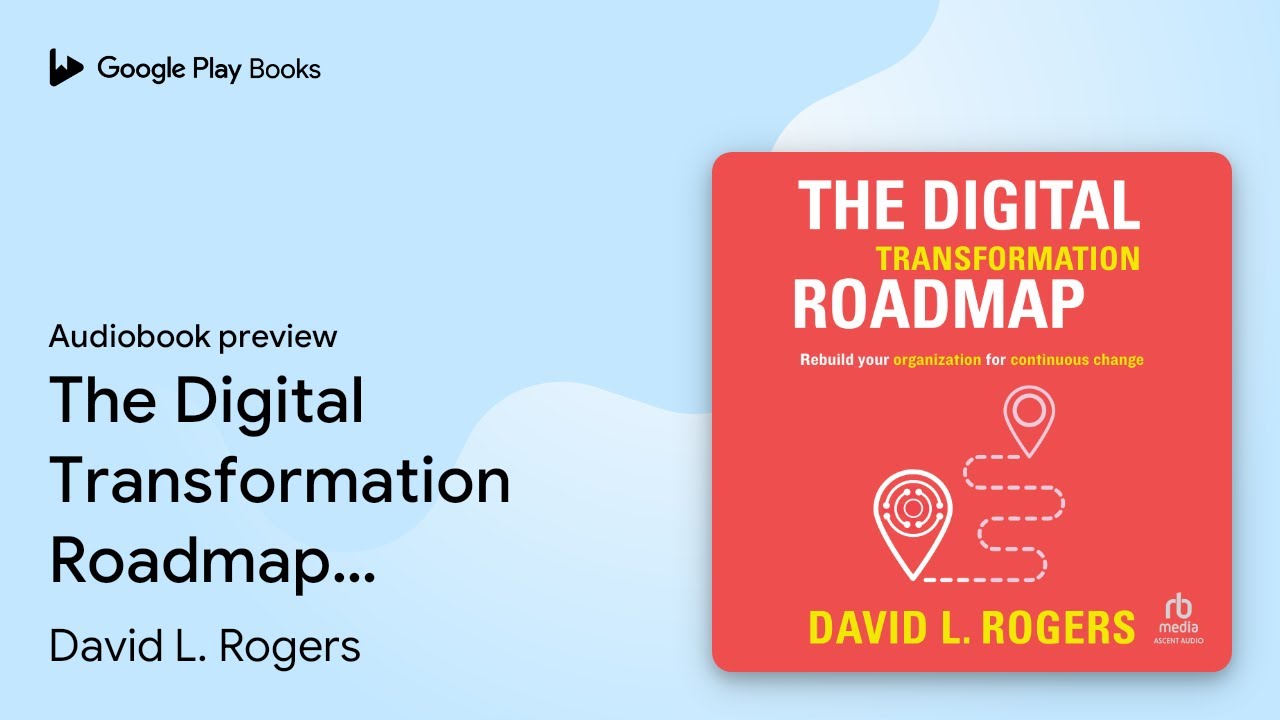 The Digital Transformation Roadmap: Rebuild&hellip; by David L. Rogers &middot; Audiobook preview