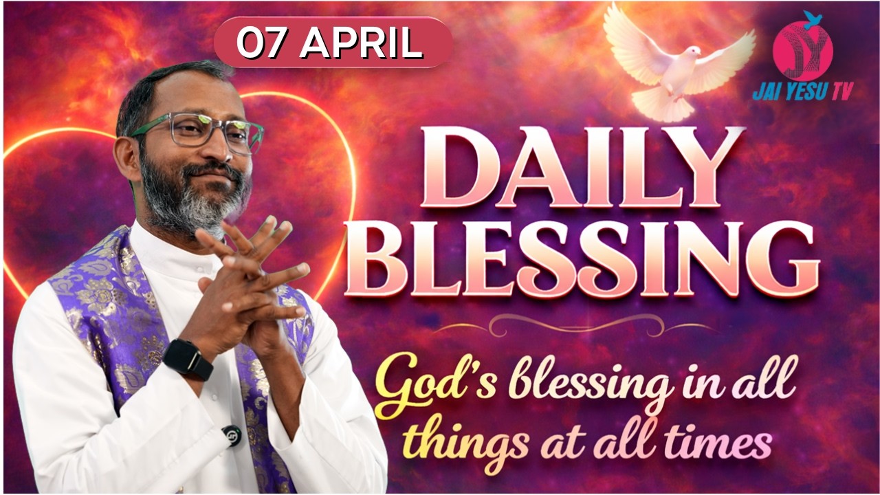 DAILY BLESSING || FR. JOBY PALATTY VC || 07 APRIL 2026 || JAI YESU TV
