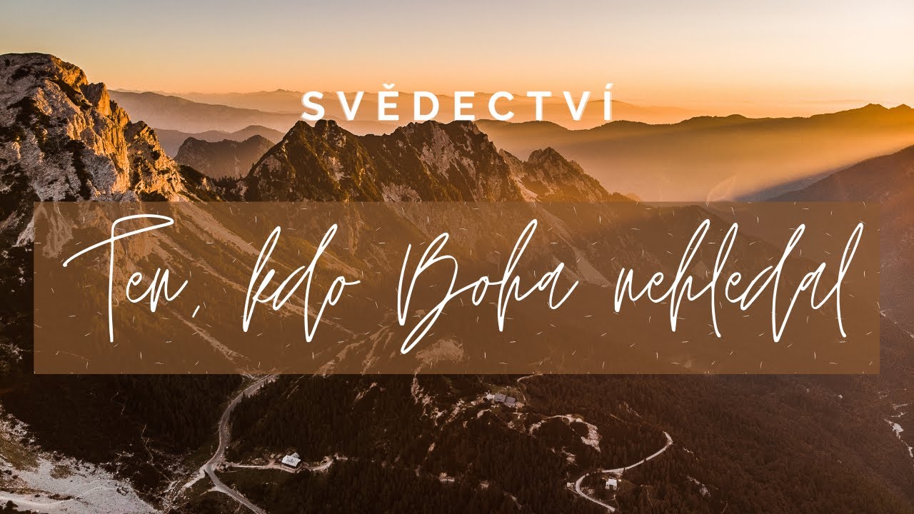 Ten, kdo Boha nehledal | Svědectví