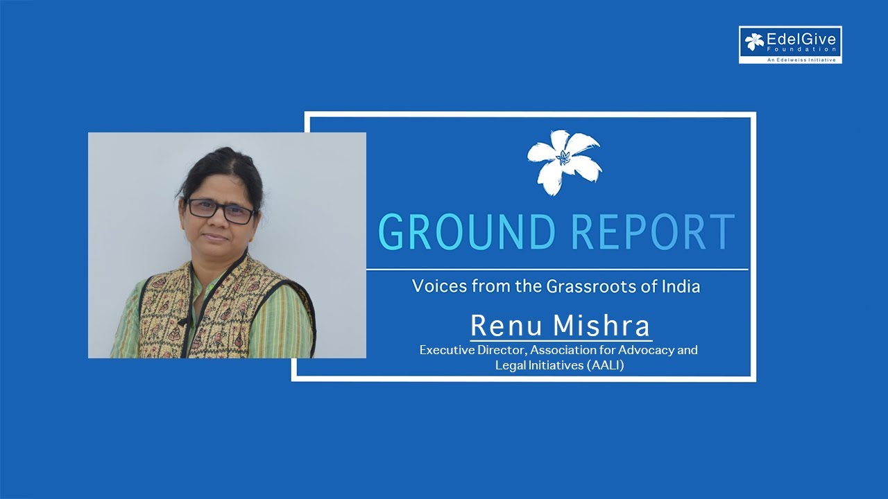 Voices from the Grassroots | Renu Mishra | Association for Advocacy and Legal Initiatives (AALI)
