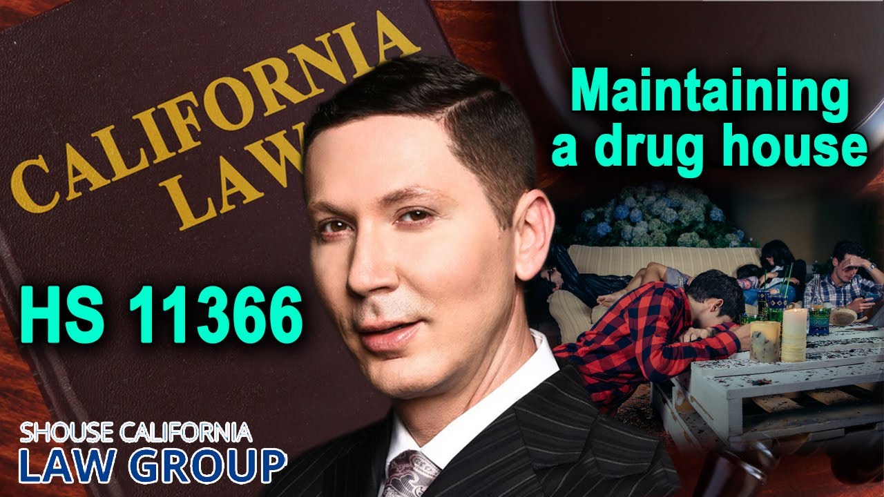 Health & Safety Code 11366 HS &ndash; Crime of Operating or Maintaining a Drug House -- LEGAL ANALYSIS