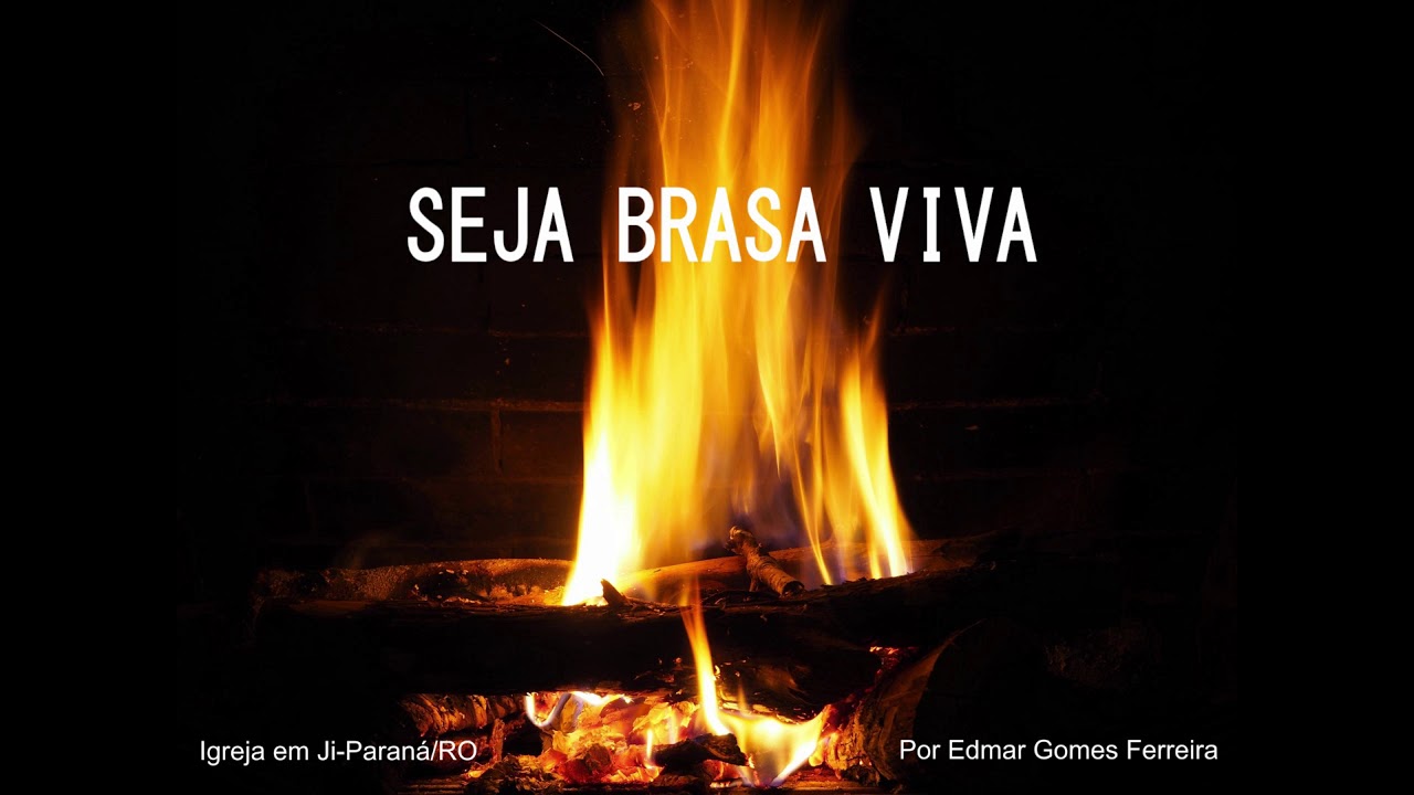 Seja brasa viva - Edmar Gomes Ferreira