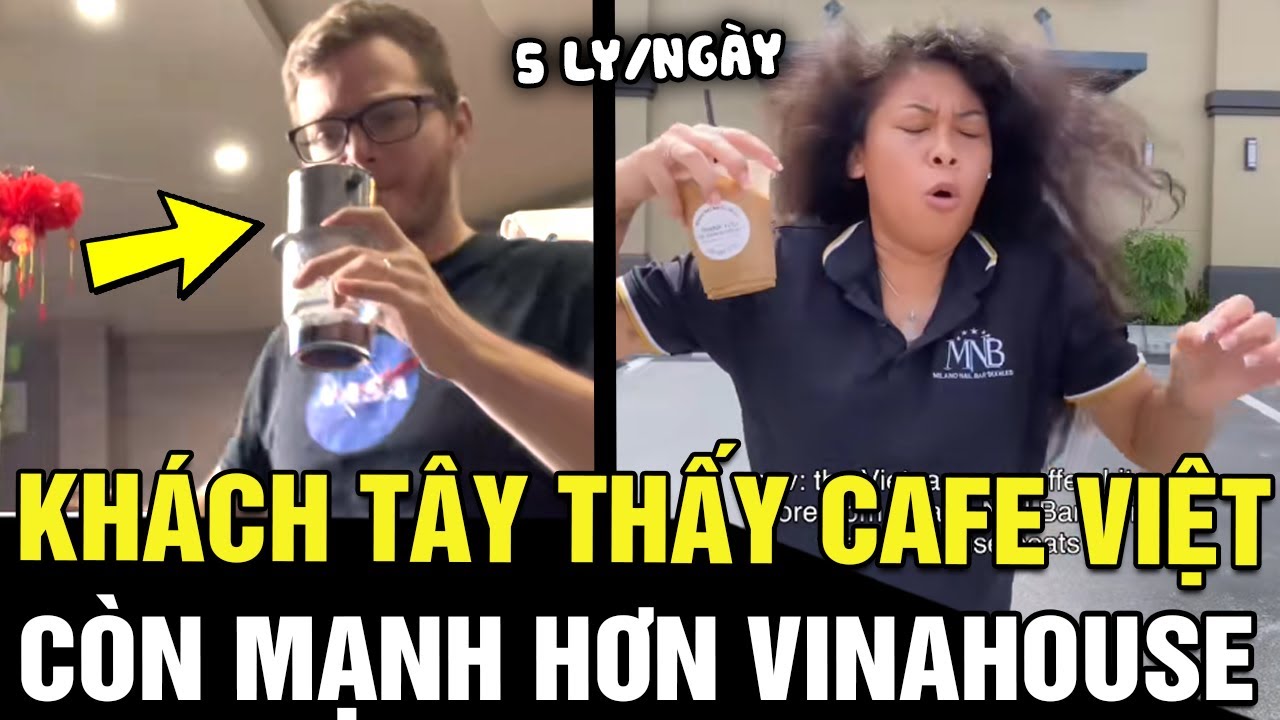 Khách tây tuyên bố: VINAHOUSE còn không mạnh bằng CAFE VIỆT, khoe uống 5 ly/ngày | Tin nhanh 24h