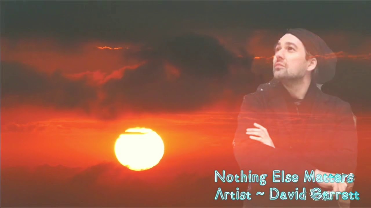 Nothing Else Matters Artist: David Garrett