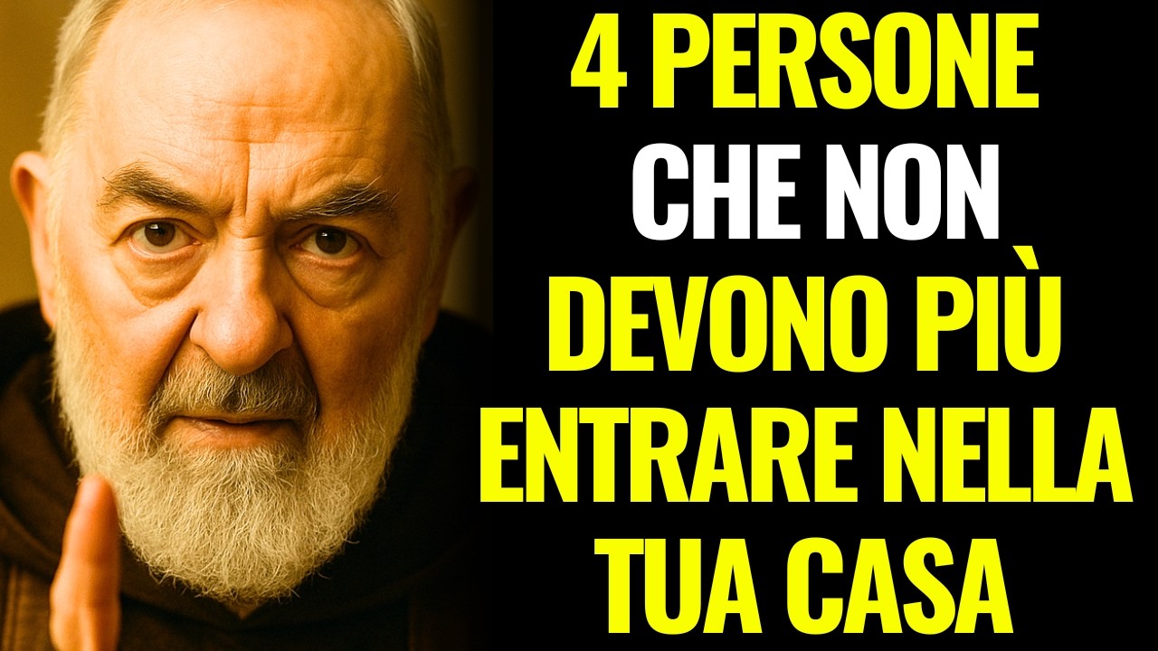 PADRE PIO: 4 PERSONE CHE NON DEVONO PIÙ ENTRARE NELLA TUA CASA (SONO MOLTO PERICOLOSE)