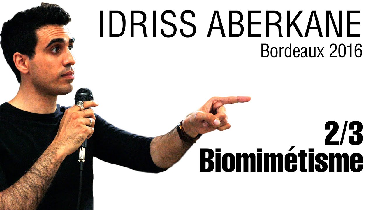 Idriss Aberkane - Bordeaux 2016 - 2/3 - Biomimétisme