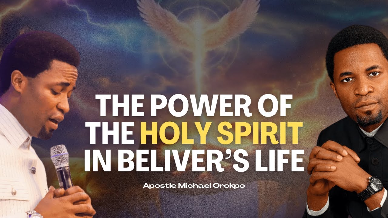 The Power of the Holy Spirit in the Life of a Believer - Apostle Michael Orokpo
