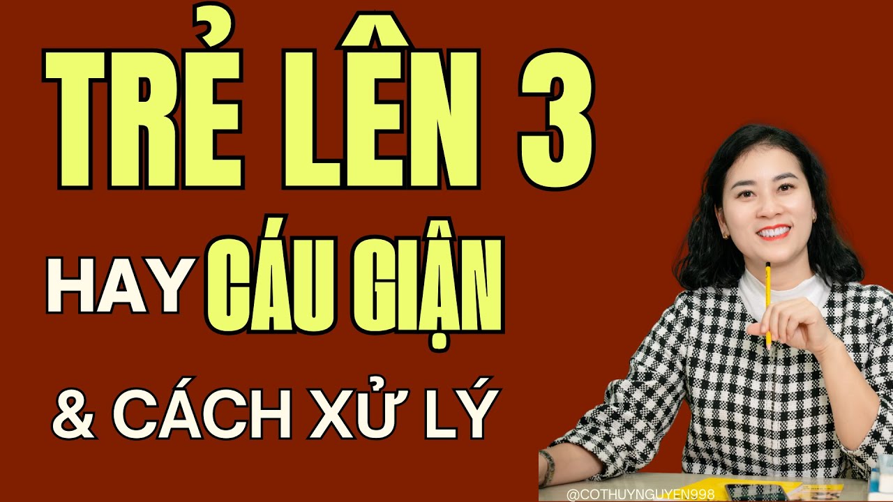 Khủng hoảng tuổi lên 3: Vì sao con cáu giận, cảm xúc thất thường và cách xử lý khoa học