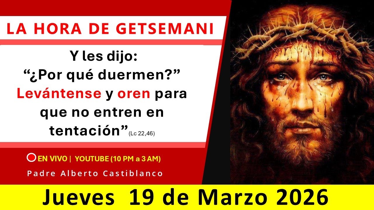 🔴 EN VIVO | Vigilia de Getsemani - JUEVES 19.03.2026 - 10pm l Padre Alberto Castiblanco