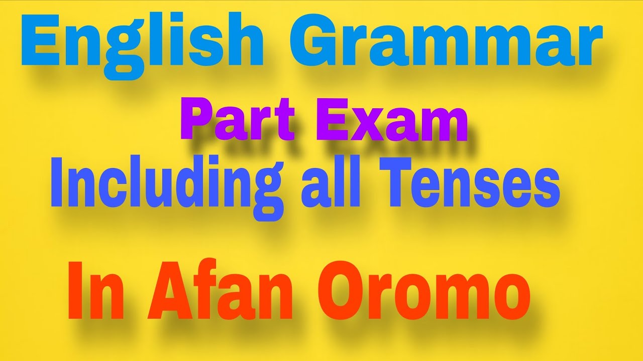 English Grammar part Exam in Afan Oromo including all Tenses