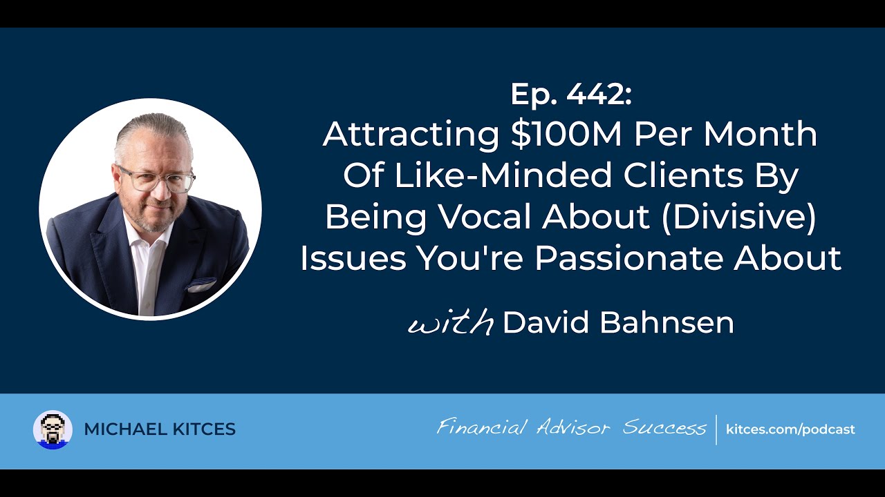 Attracting Clients By Being Vocal About Issues - David Bahnsen | Financial Advisor Success Ep442