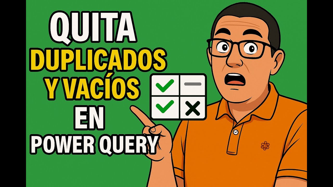 Limpia tus datos en Power Query: elimina duplicados y celdas vacías