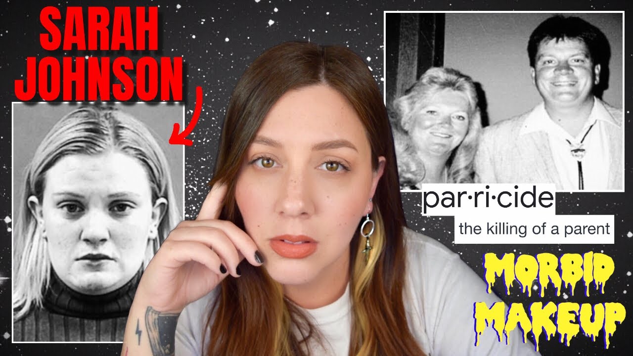 Sarah Marie Johnson : Daddy's Girl Commit's Double Parricide : Morbid Makeup