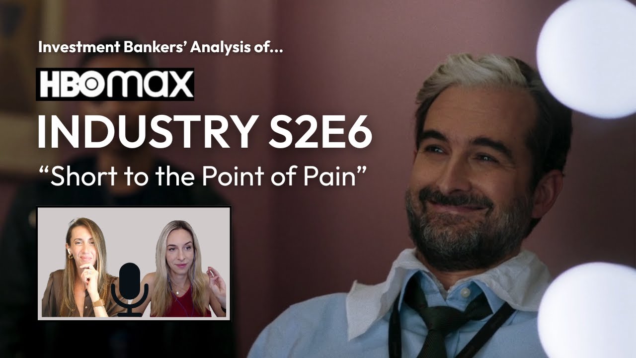 Ex Morgan Stanley Investment Bankers Break Down HBO's Industry S2E6 “Short to the Point of Pain”