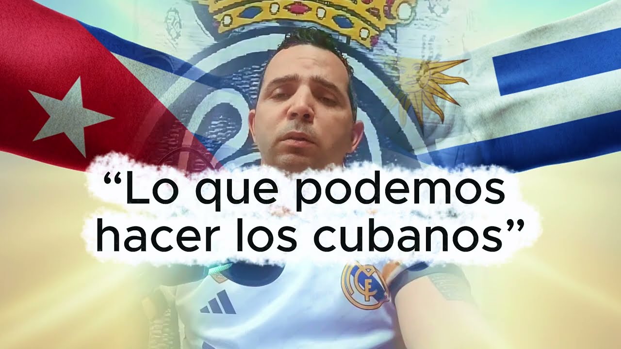 “¿Por qué algunos uruguayos se quejan de los cubanos? Vamos a hablarlo sin ofender.”