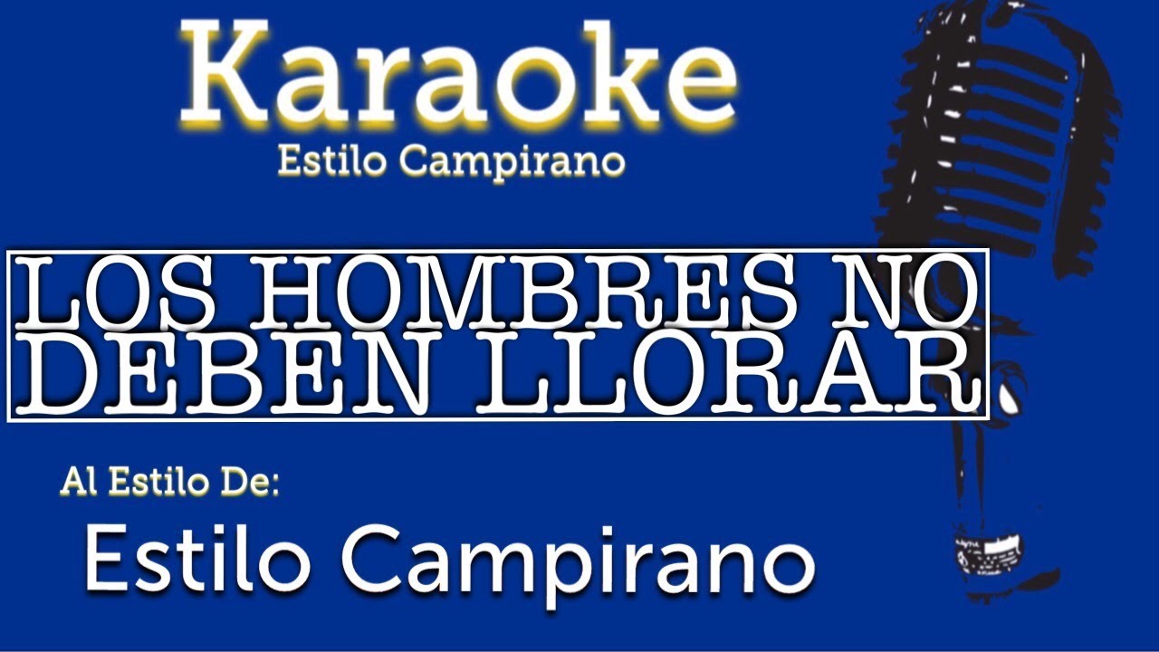 Los Hombres No Deben Llorarar - KARAOKE - Estilo Campirano