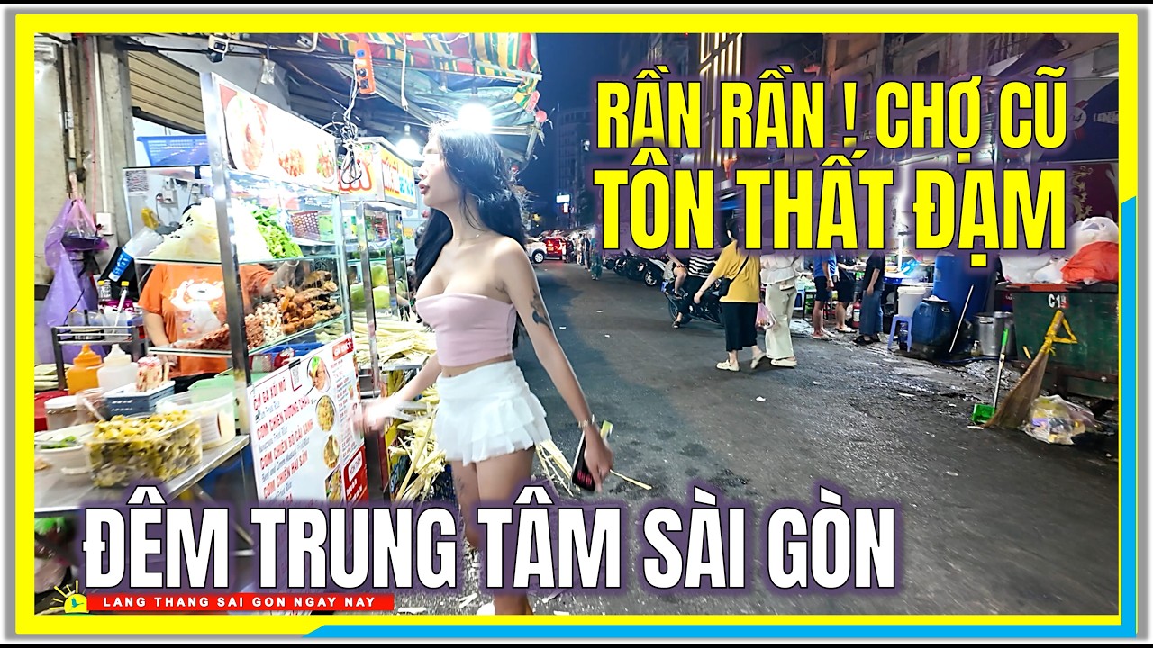 S&agrave;i G&ograve;n RẦN RẦN CHỢ CŨ T&Ocirc;N THẤT ĐẠM QUẬN 1 | Đ&Ecirc;M TRUNG T&Acirc;M S&Agrave;I G&Ograve;N | Cuộc Sống S&agrave;i G&ograve;n Ng&agrave;y Nay