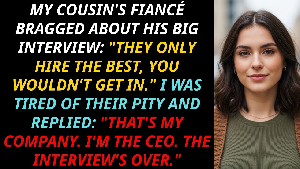 My Cousin’s Fiancé Boasted “You’d Never Get In”—Until I Said “I’m The CEO, The Interview’s Over”