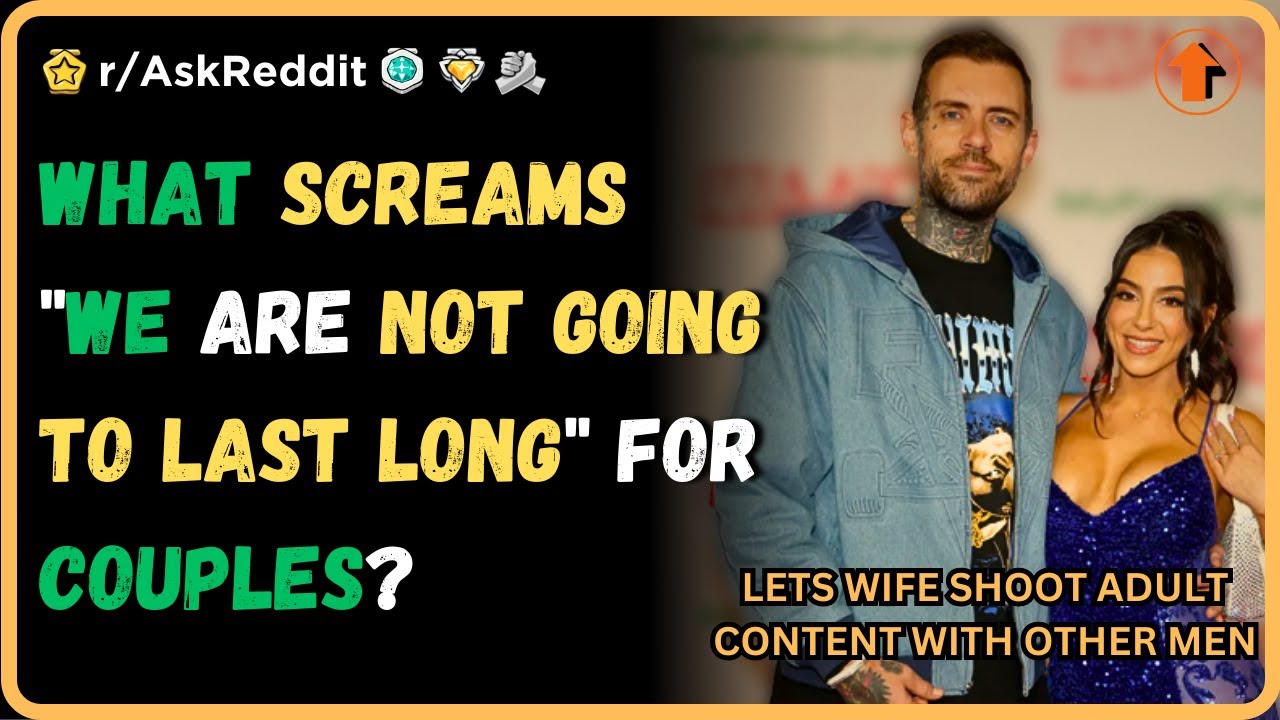 What screams "we are not going to last long" for couples? (r/AskReddit)
