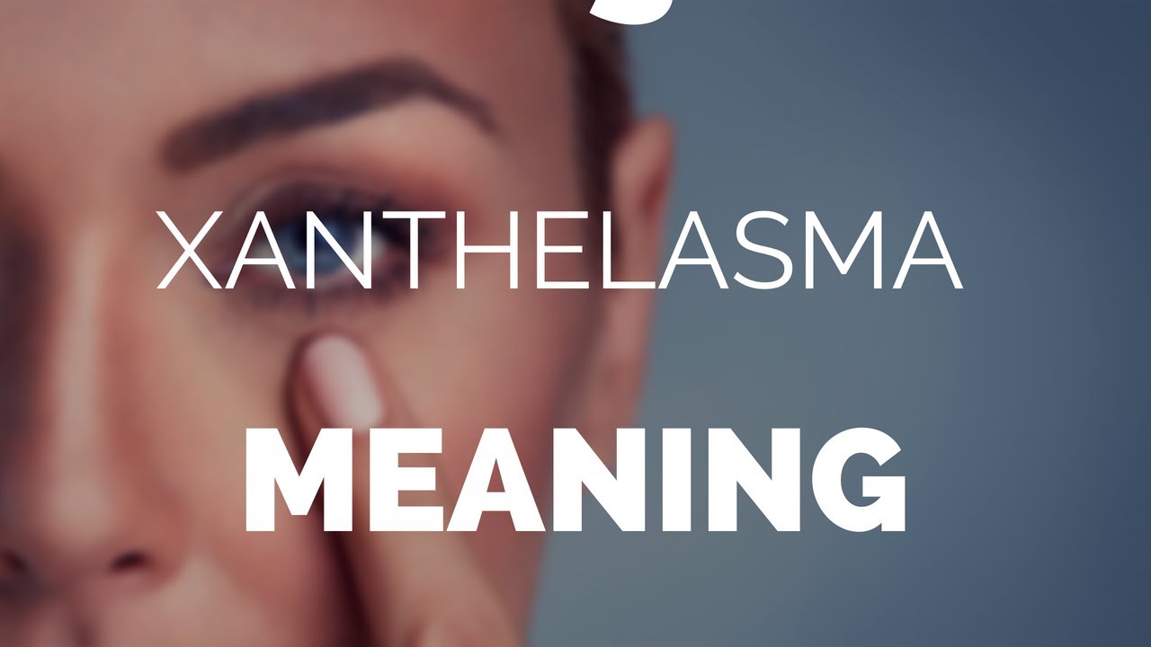 Xanthelasma meaning, understanding Xanthelasma and Xanthomas