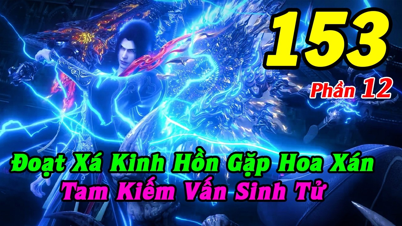 Đấu Phá Thương Khung Phần 12 Tập 153 Thuyết Minh | Đoạt Xá Kinh Hồn Gặp Hoa Xán