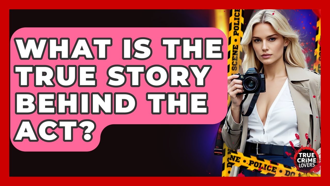 What Is The True Story Behind The Act? - True Crime Lovers