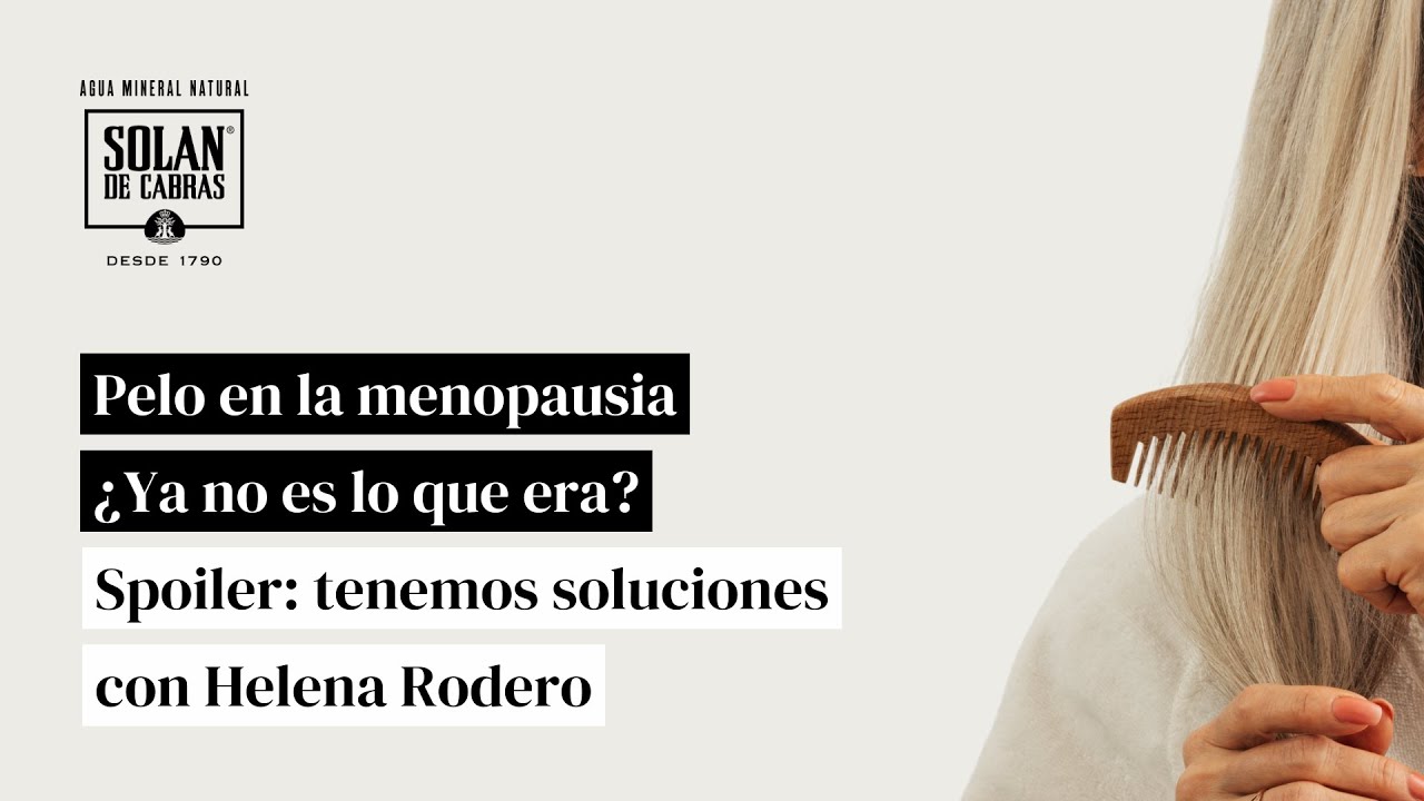 Pelo en la menopausia: ¿Ya no es lo que era? Spoiler: tenemos soluciones con Helena Rodero