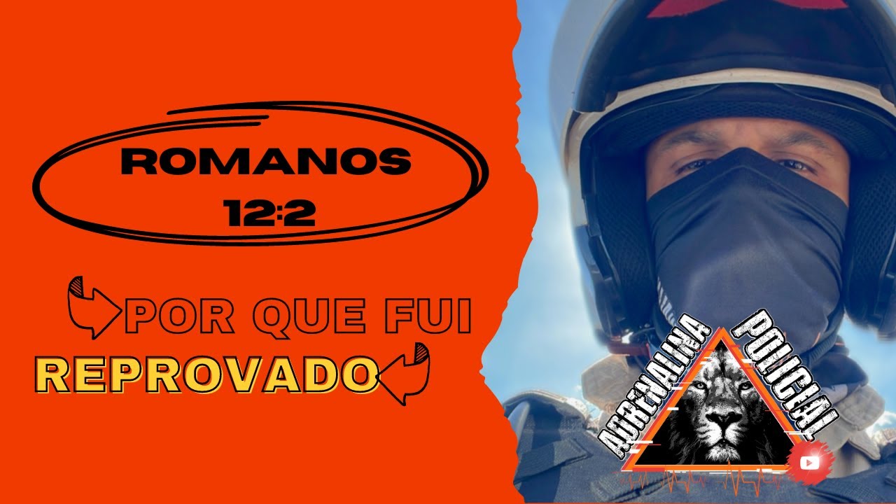SEJA POLICIAL, MAS QUEIRA SER COMO DIZ EM ROMANOS 12:2