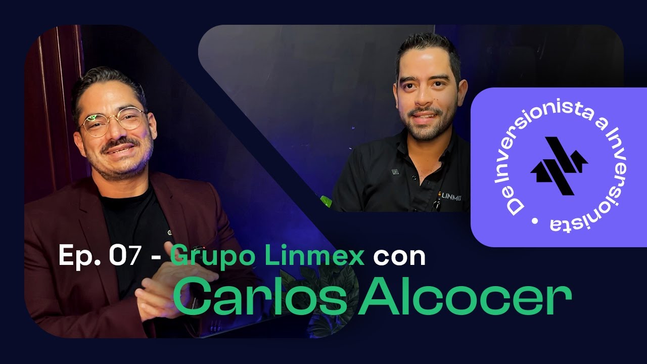 EP 07 | Carlos Alcocer de Grupo Linmex