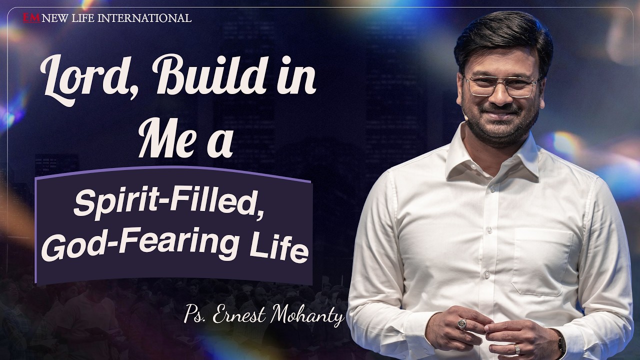 LORD, BUILD IN ME A SPIRIT-FILLED, GOD-FEARING LIFE | PASTOR ERNEST MOHANTY |