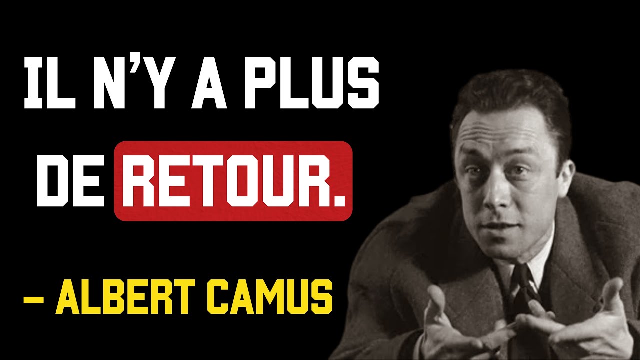 Si Vous Êtes Arrivé Jusqu’Ici, Il n’y a Plus de Retour – Albert Camus