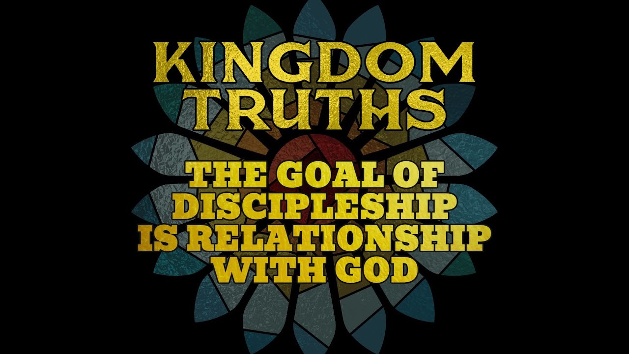 The Goal of Discipleship is Relationship with God