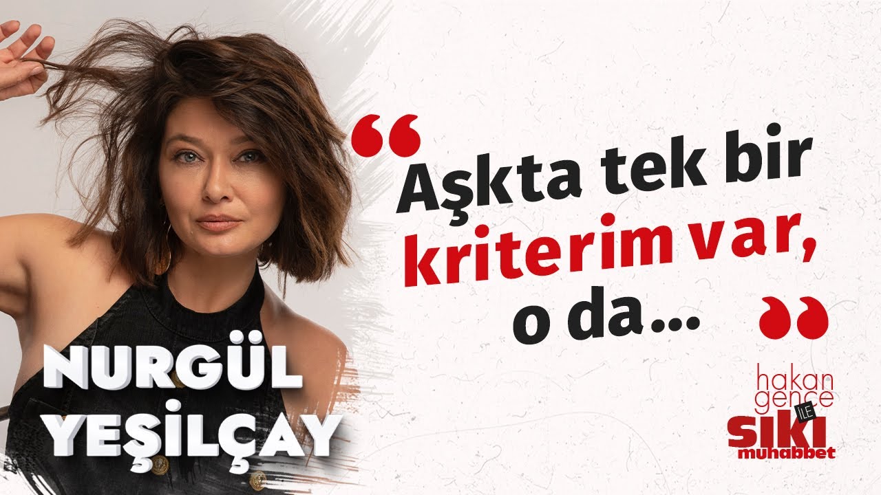 Nurgül Yeşilçay: Hayatı güzel bir kadın olarak yaşamak yorucu. | Hakan Gence ile Sıkı Muhabbet