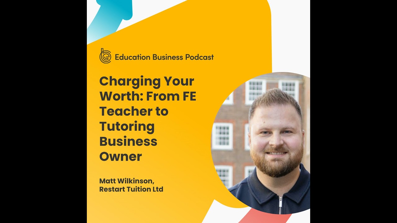 Matt Wilkinson: Charging Your Worth: From FE Teacher to Tutoring Business Owner