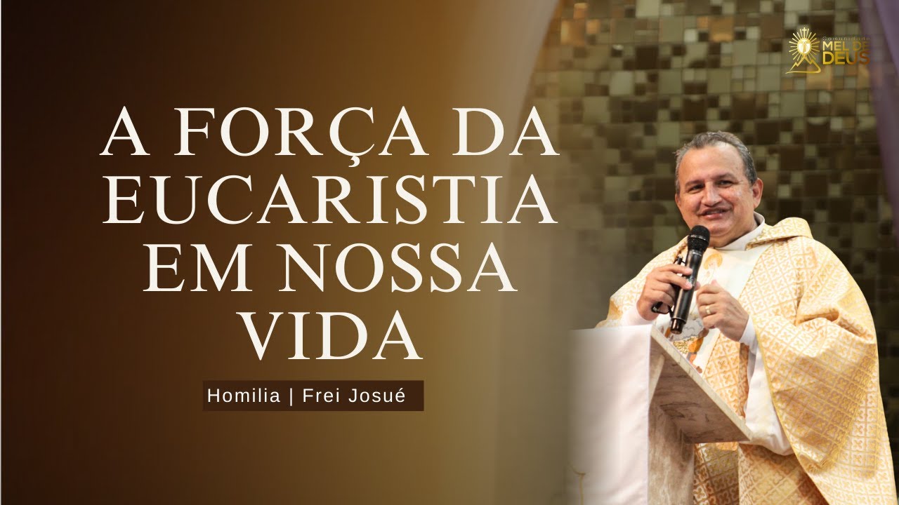 Frei Josu&eacute; | A f&eacute; que cura: a for&ccedil;a da Eucaristia em nossa vida | Homilia