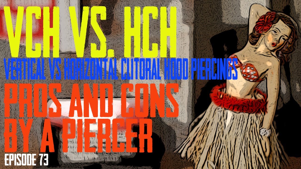 VCH Vertical Clitoral Hood Vs  HCH Horizontal Clitoral Hood Piercing  Pros & Cons by a Piercer EP73