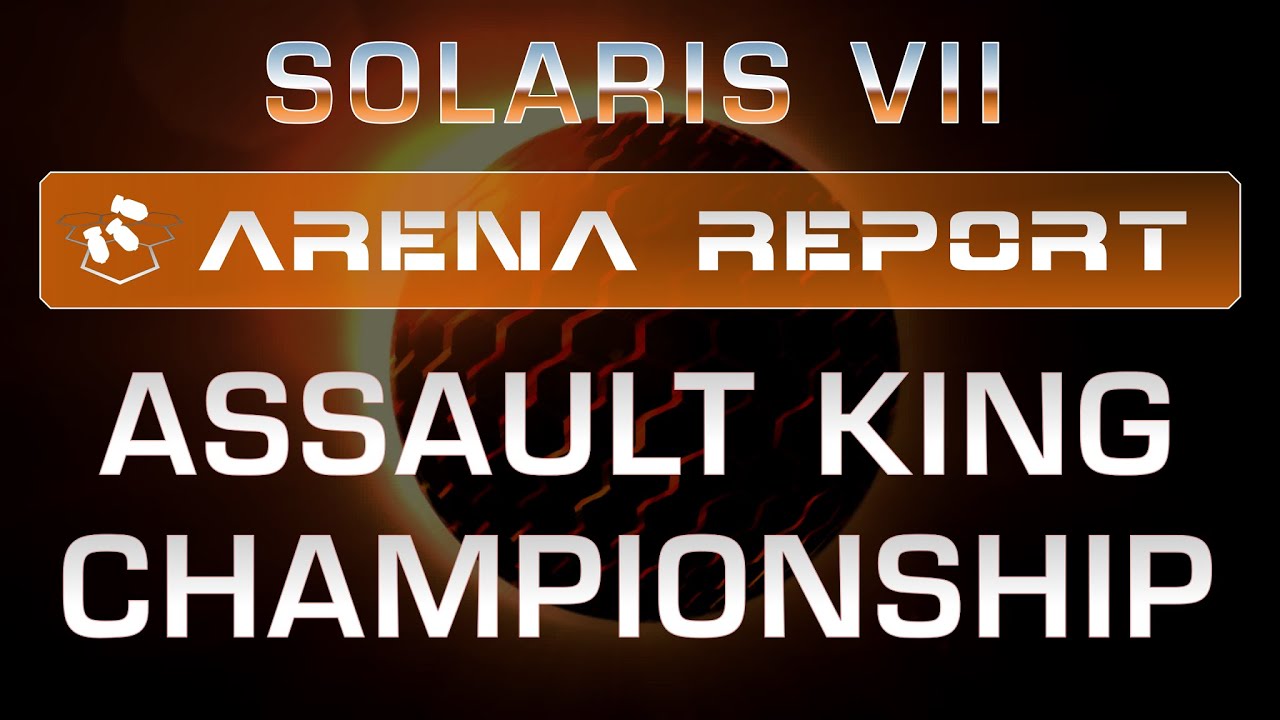 Solaris VII Arena Report: Assault King Championship
