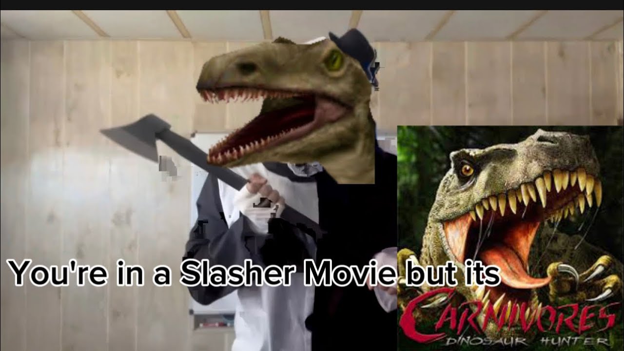 You're In a slasher Movie but its Carnivores:Dinosaur hunter
