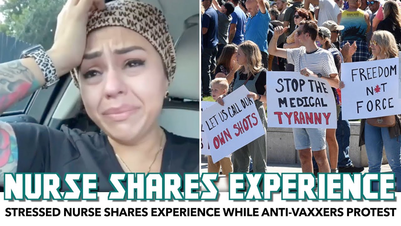 Anti-Vaxxers Protest At Hospitals While Stressed Nurse Shares Experience