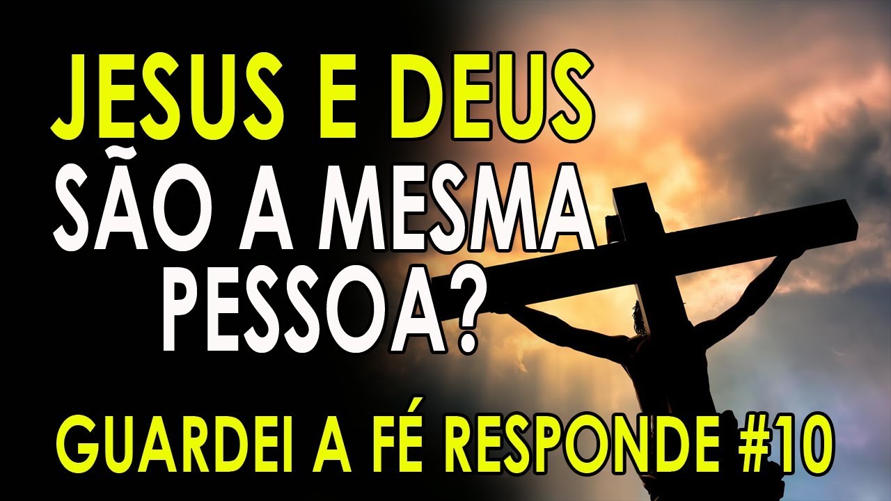 Jesus e Deus são a mesma Pessoa? - Guardei a Fé